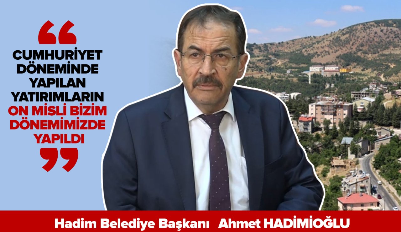 Hadim Belediye Başkanı Hadimioğlu’ndan Anadolu’da Bugün’e iddialı açıklamalar