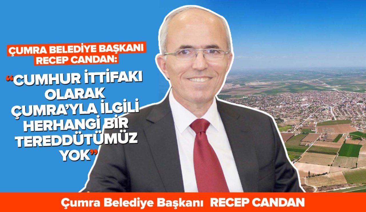 Çumra Belediye Başkanı Candan'dan Anadolu'da Bugün'e özel açıklamalar: Cumhur'un tereddüdü yok!