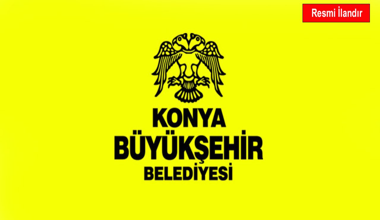 T.C. KONYA BÜYÜKŞEHİR BELEDİYE BAŞKANLIĞINDAN İLAN