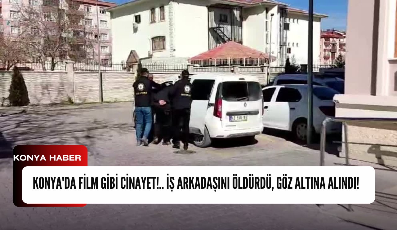 Konya'da film gibi cinayet!.. İş Arkadaşını öldürdü, göz altına alındı!
