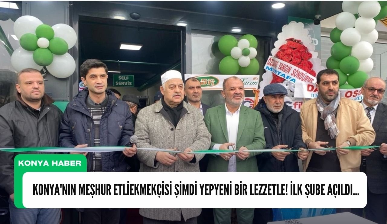 Konya'nın meşhur etliekmekçisi şimdi yepyeni bir lezzetle! İlk şube açıldı...