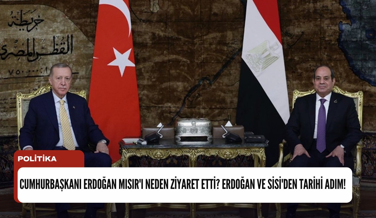 Cumhurbaşkanı Erdoğan Mısır'ı neden ziyaret etti? Erdoğan ve Sisi'den tarihi adım!