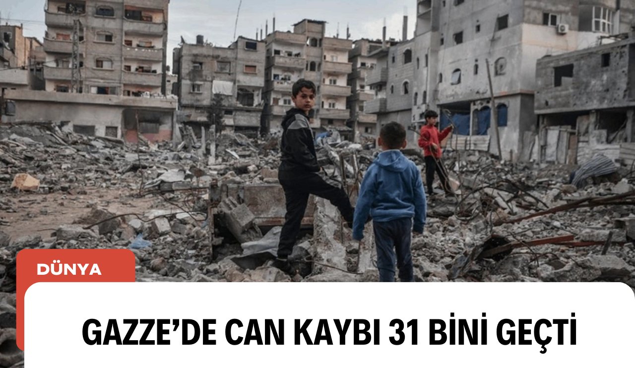Gazze’de can kaybı 31 bini geçti