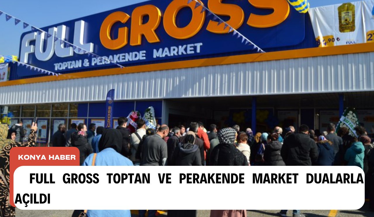 Full Gross Toptan ve Perakende Market Dualarla Açıldı!