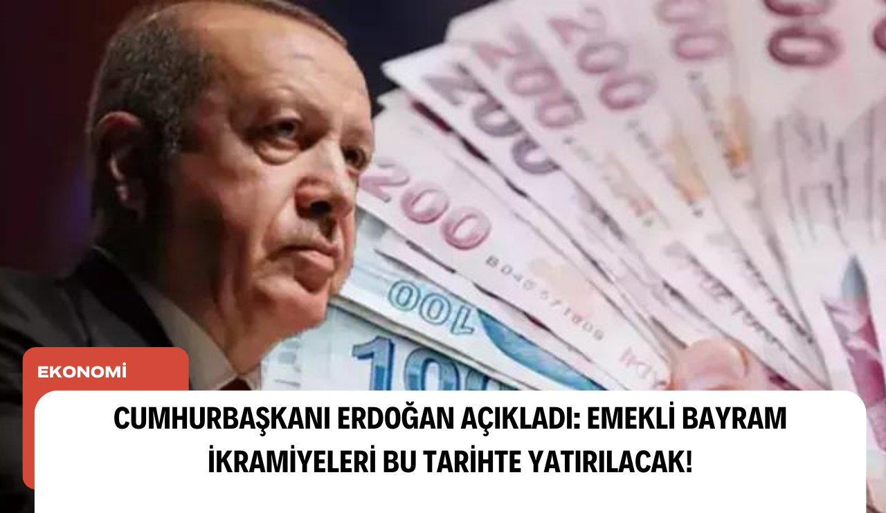 Cumhurbaşkanı Erdoğan açıkladı: Emekli Bayram ikramiyeleri bu tarihte yatırılacak!