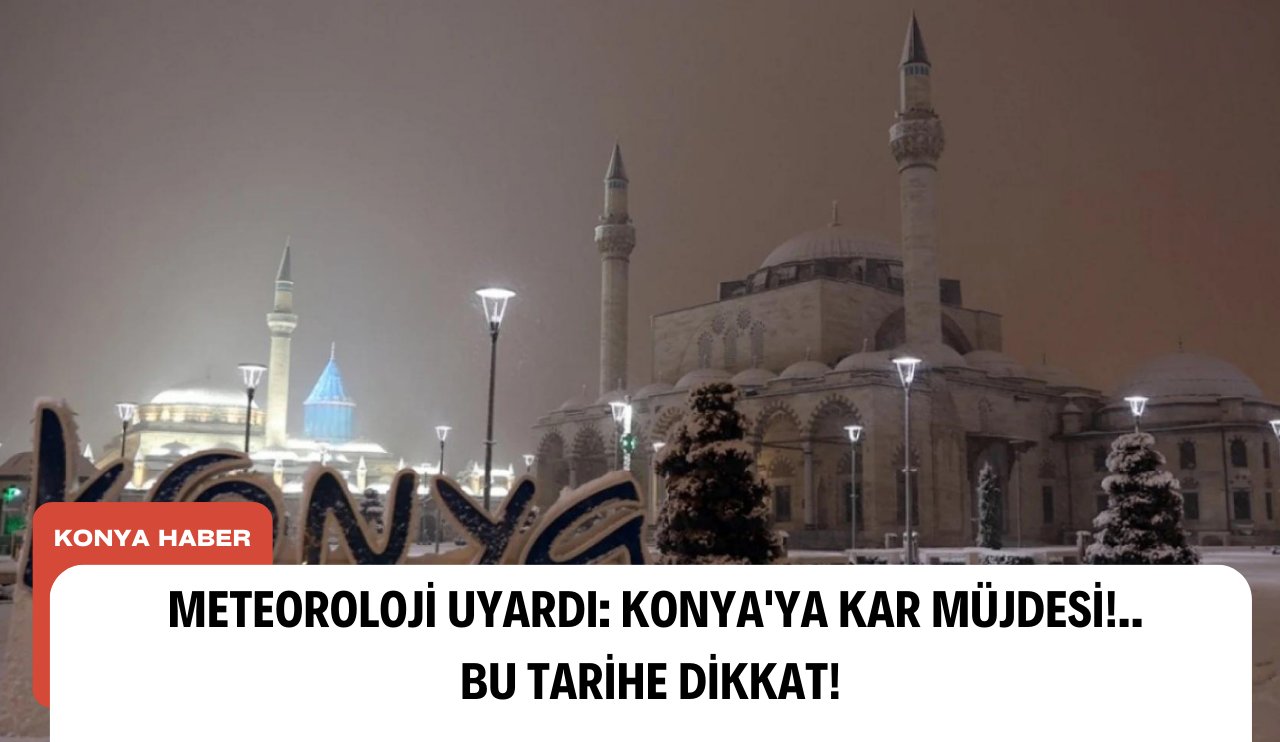 Meteoroloji uyardı: Konya'ya kar müjdesi!..Bu tarihe dikkat!