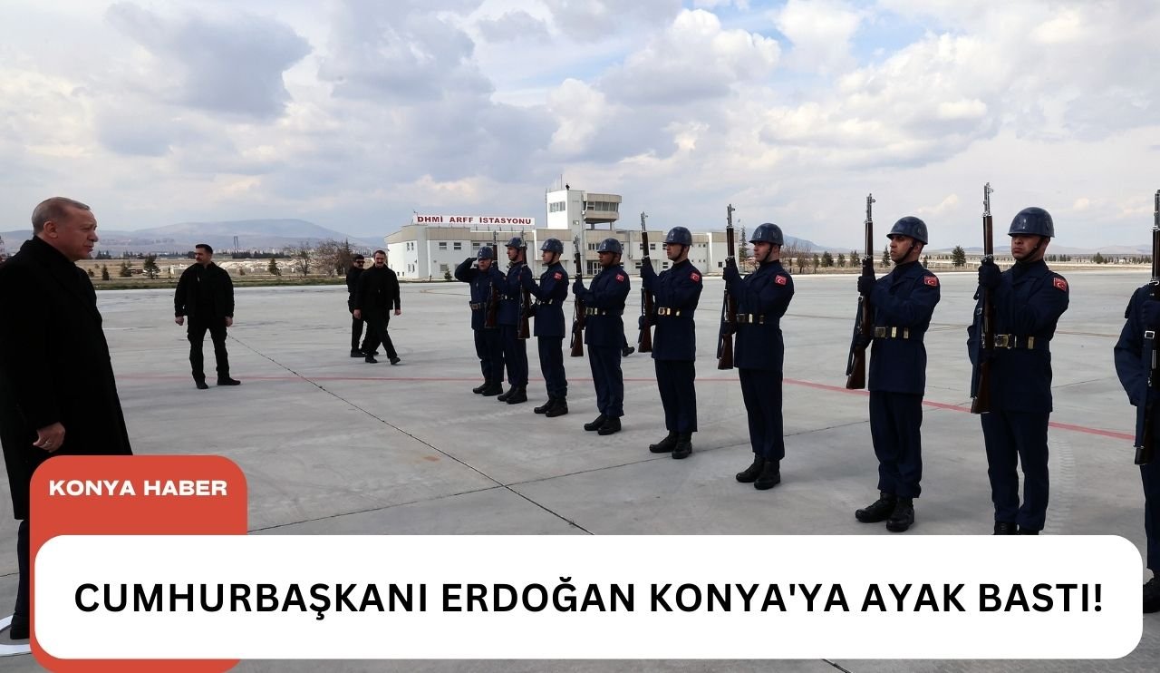 Cumhurbaşkanı Erdoğan Konya'ya ayak bastı!