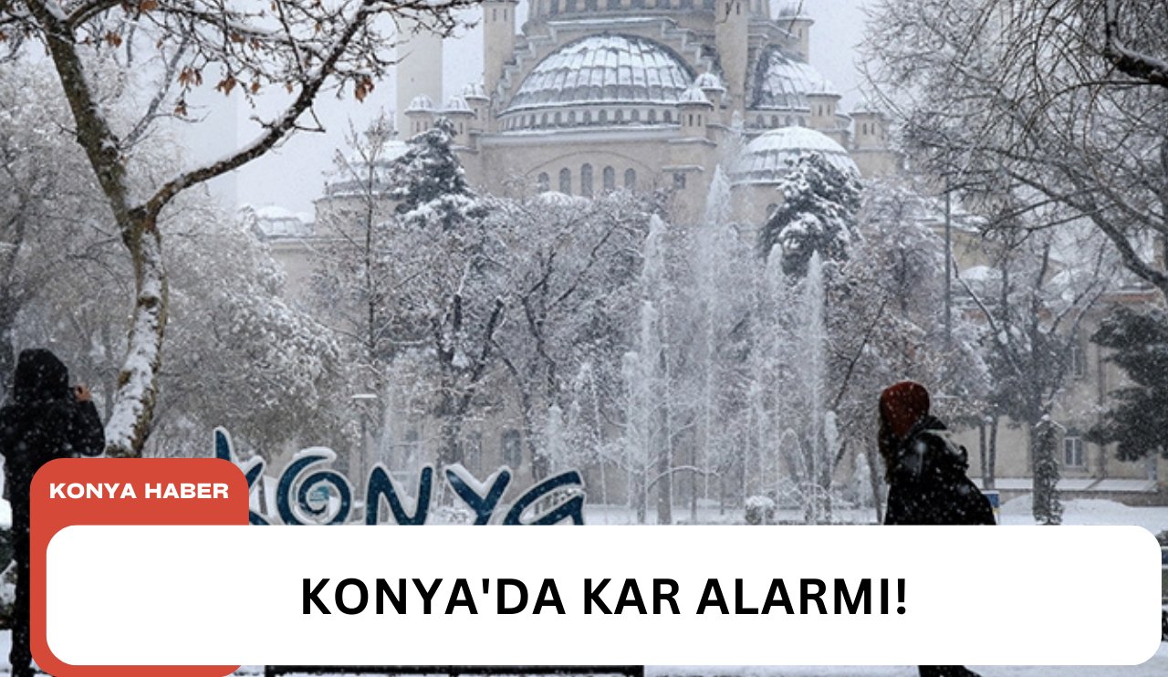 Konya'ya Kar alarmı!