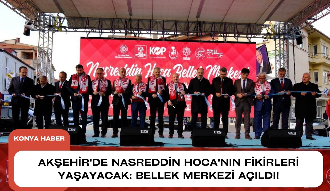 Akşehir'de Nasreddin Hoca'nın fikirleri yaşayacak: Bellek Merkezi açıldı!