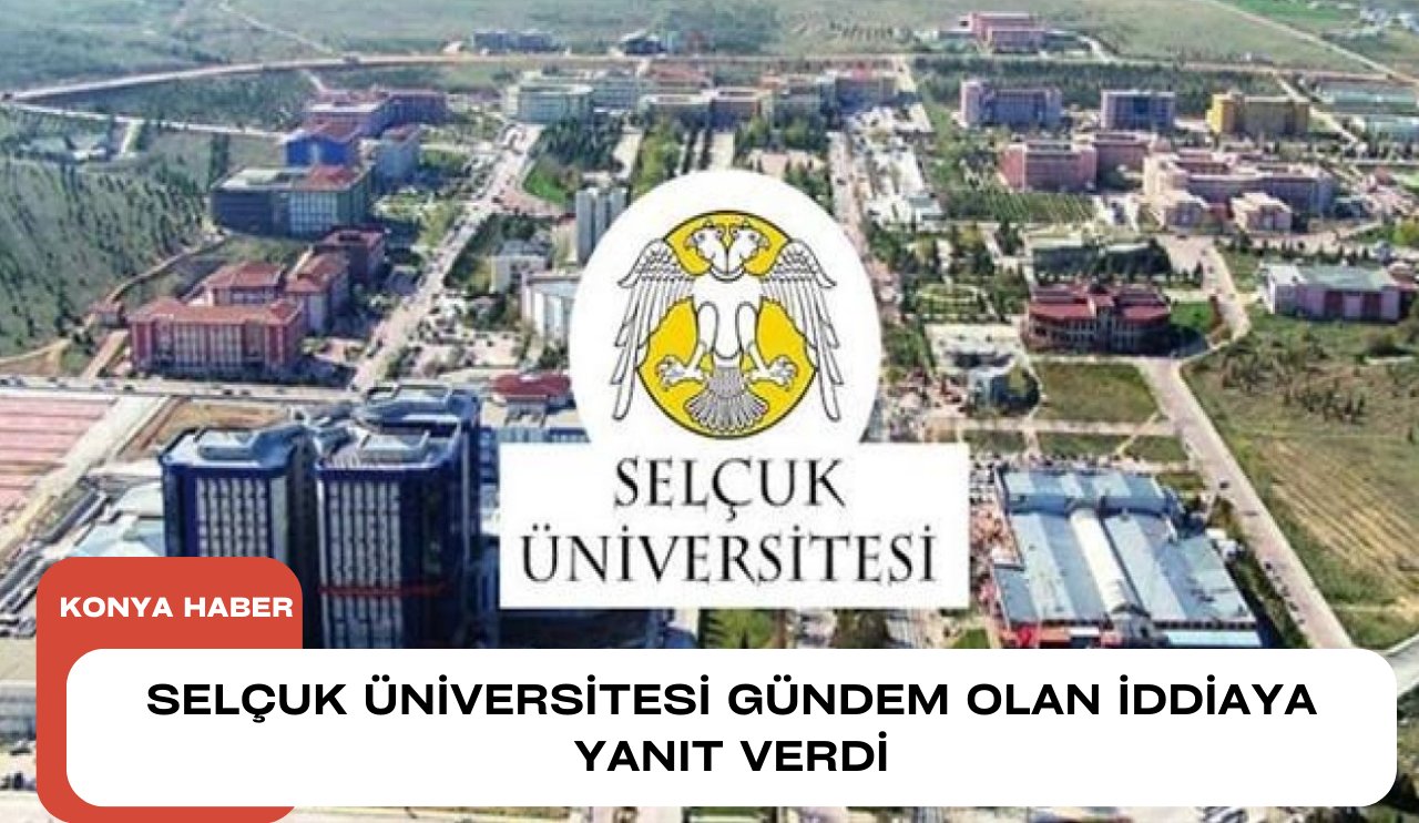 Selçuk Üniversitesi gündem olan iddiaya yanıt verdi