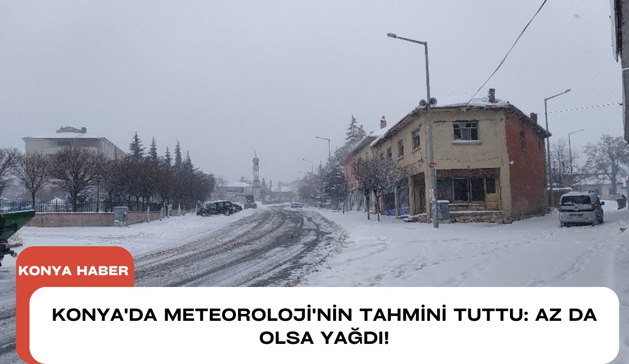 Konya'da Meteoroloji'nin tahmini tuttu: Az da olsa yağdı!