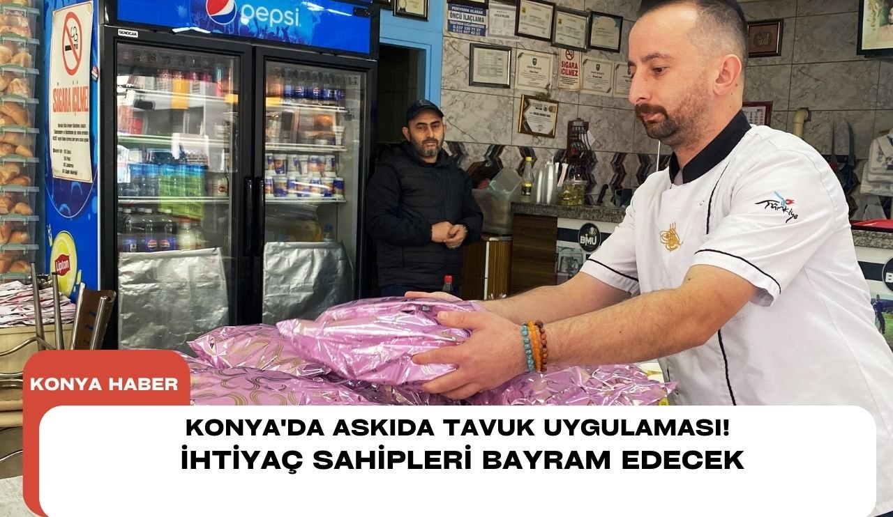 Konya'da askıda tavuk uygulaması! İhtiyaç sahipleri bayram edecek