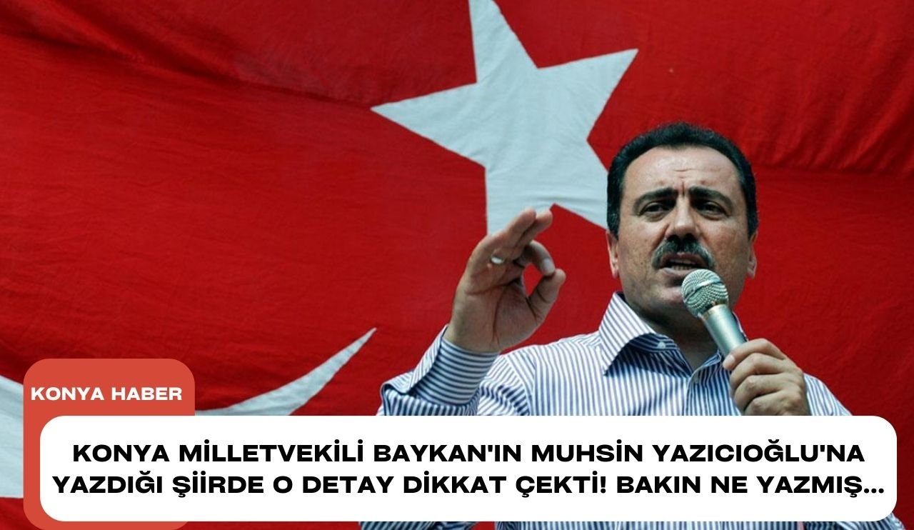 Konya Milletvekili Baykan'ın Muhsin Yazıcıoğlu'na yazdığı şiirde o detay dikkat çekti! Bakın ne yazmış...