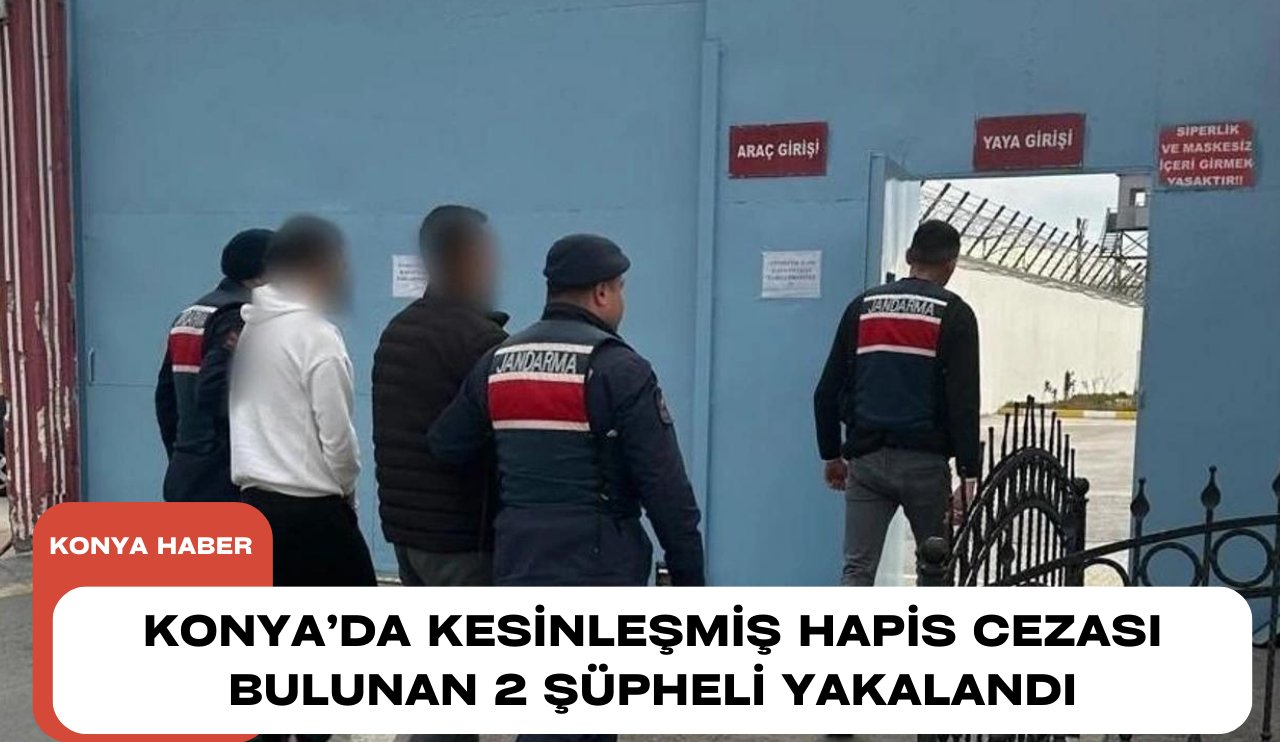 Konya’da kesinleşmiş hapis cezası bulunan 2 şüpheli yakalandı