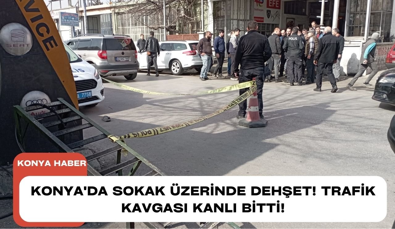 Konya'da sokak üzerinde dehşet! Trafik kavgası kanlı bitti!