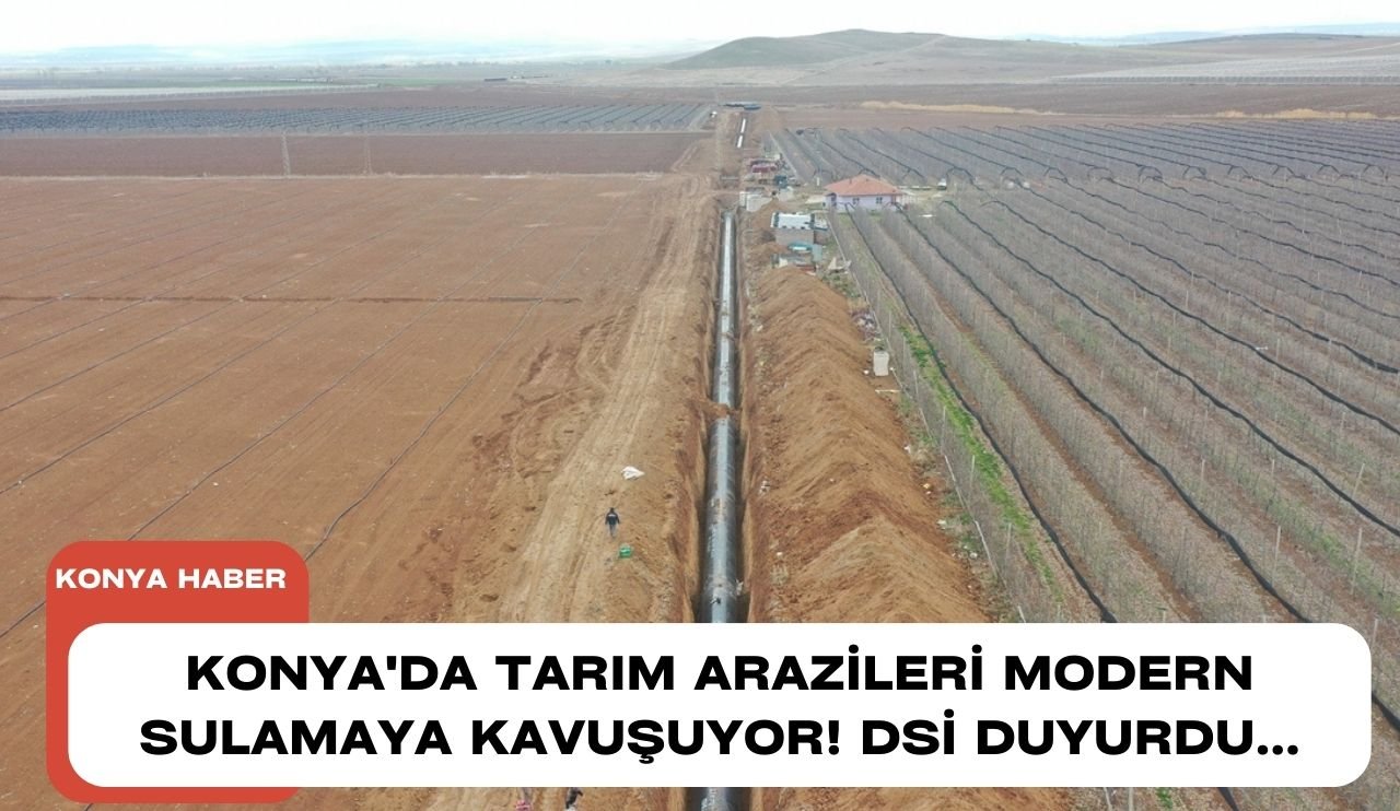 Konya'da tarım arazileri modern sulamaya kavuşuyor! DSİ duyurdu...