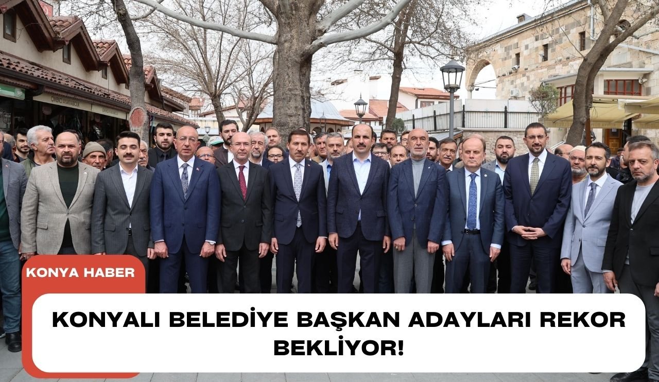 Konyalı Belediye Başkan Adayları rekor bekliyor!