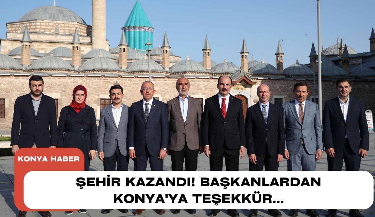 Şehir kazandı! Başkanlardan Konya'ya teşekkür...