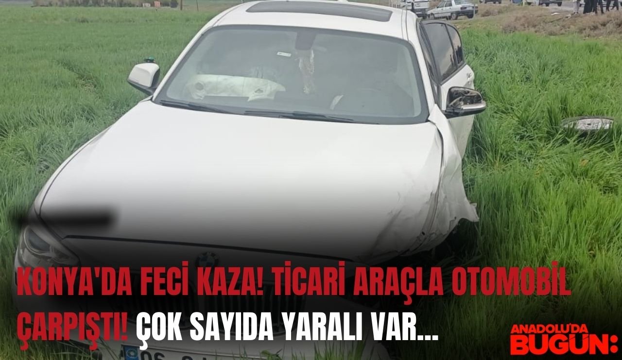 Konya'da feci kaza! Ticari araçla otomobil çarpıştı! Çok sayıda yaralı var...