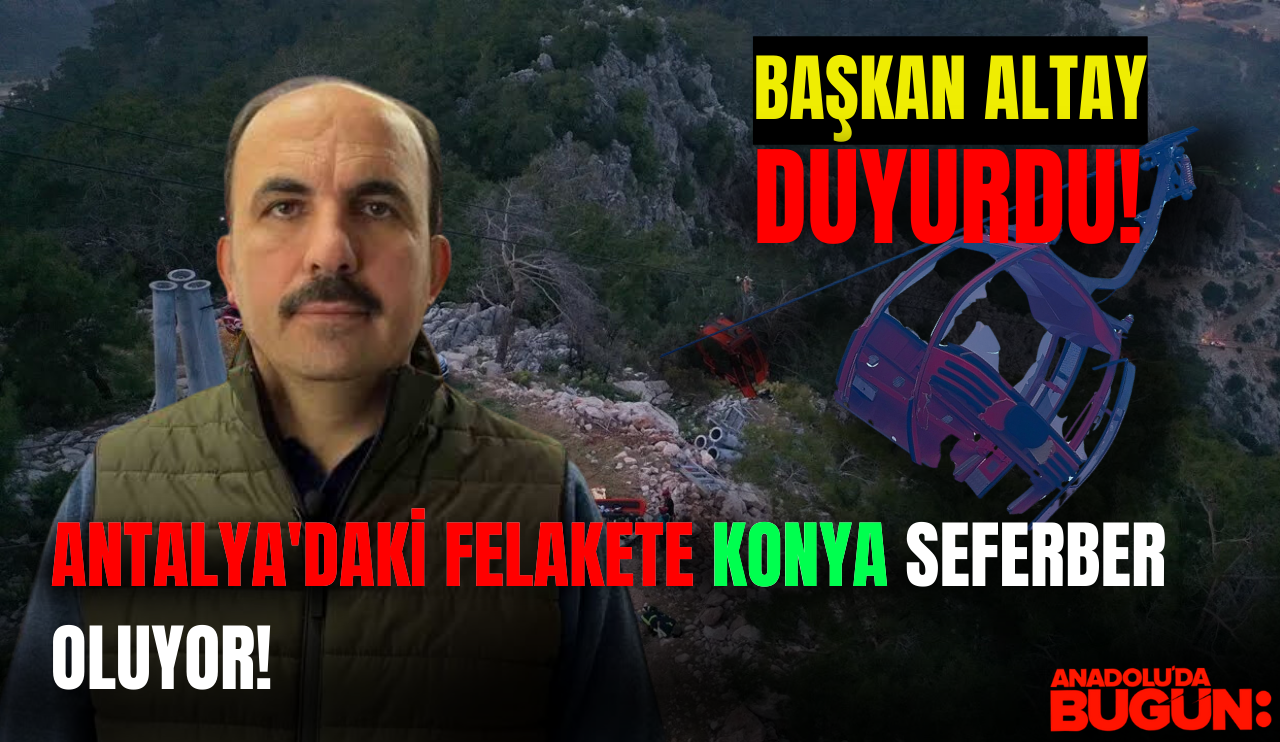 SON DAKİKA: Başkan Altay Duyurdu: Antalya'daki felakete Konya ekipleri seferber oldu!