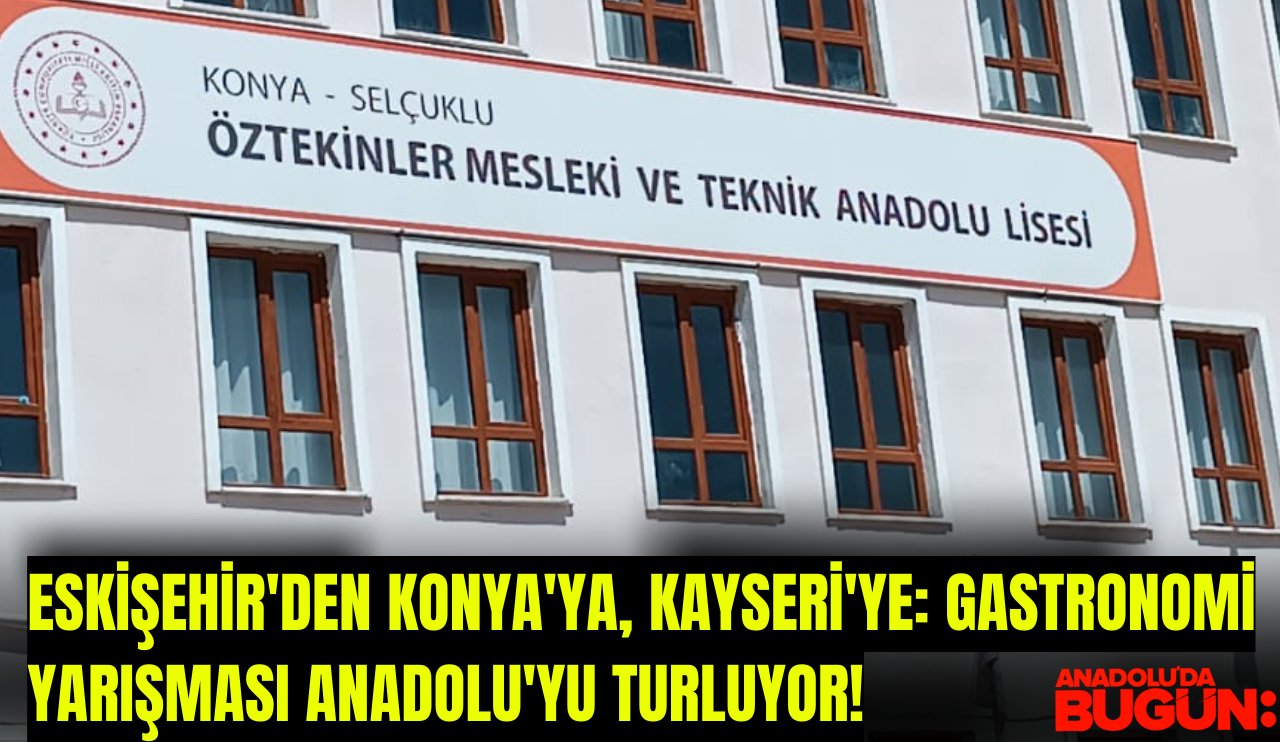 Eskişehir'den Konya'ya, Kayseri'ye: Gastronomi yarışması Anadolu'yu turluyor!