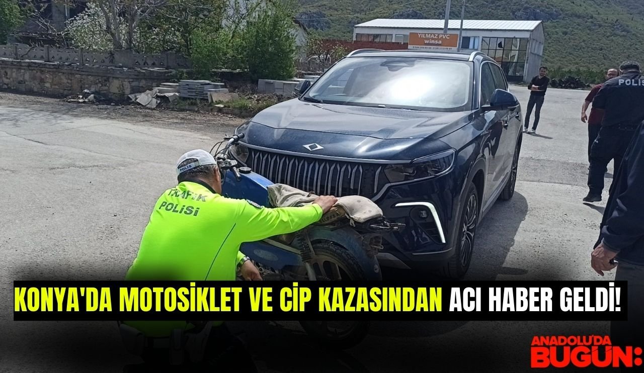 Konya'da motosiklet ve cip kazasından acı haber geldi!