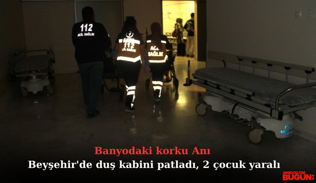 Beyşehir'de duş kabini patladı, 2 çocuk yaralı