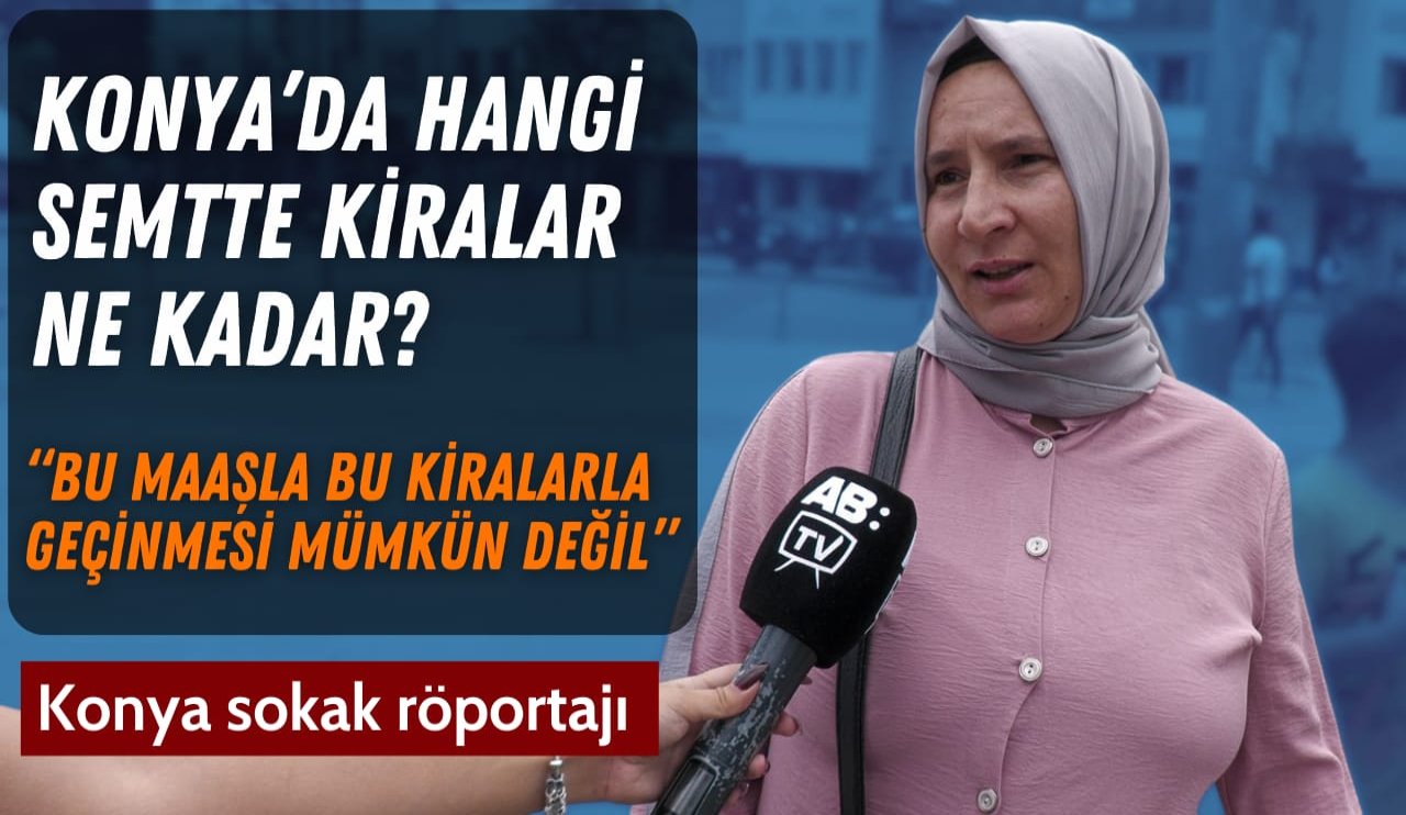 Konya'da hangi semtte, kiralar ne kadar? / Sokak röportajı