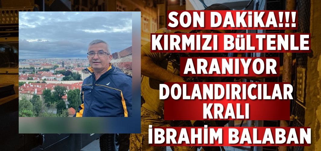 Türkiye'nin en büyük uyuşturucu baronu İbrahim Balaban kırmızı bültenle aranıyor.