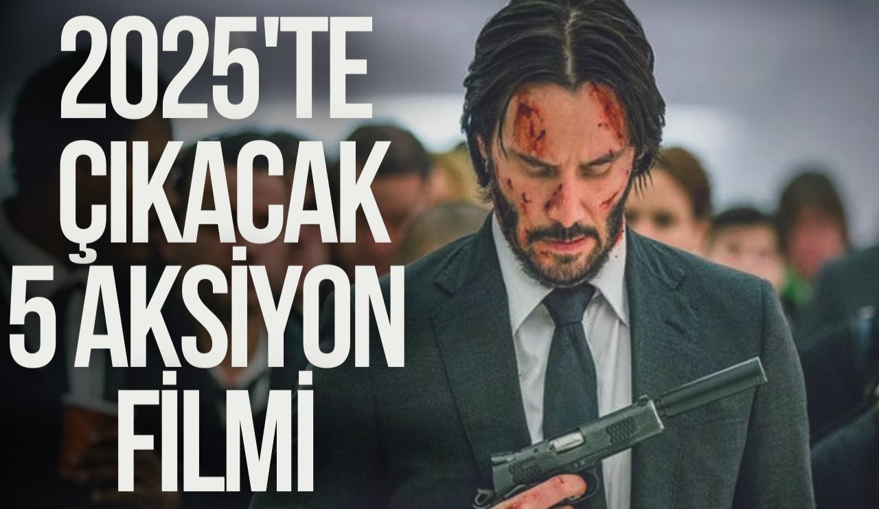 2025'te ekranları sarsacak 5 Aksiyon filmi!