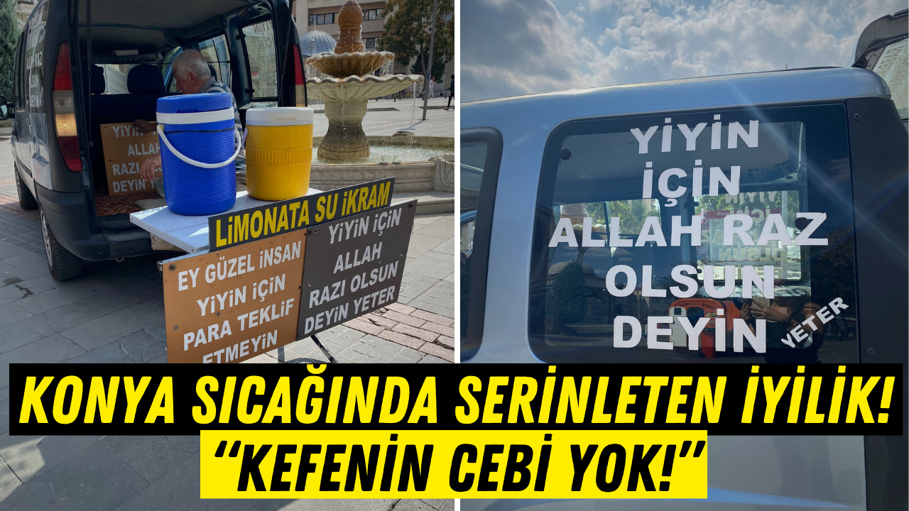 Kefenin cebi yok! Konya'da sıcakta serinleten hikaye: 'Yiyin için Allah razı olsun deyin yeter!'