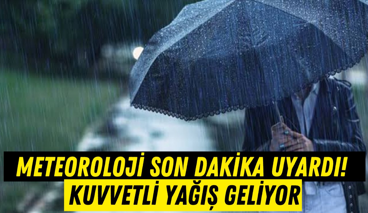 Meteorolojiden son dakika uyarısı! Kuvvetli sağanak geliyor!