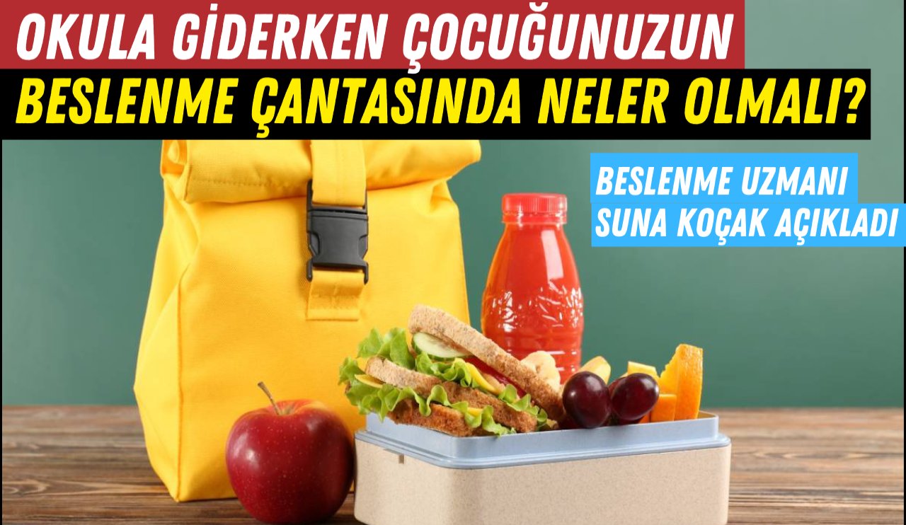 Okula giderken çocuğunuzun beslenme çantasında hangi besinler olmalı? Uzman isim açıkladı...