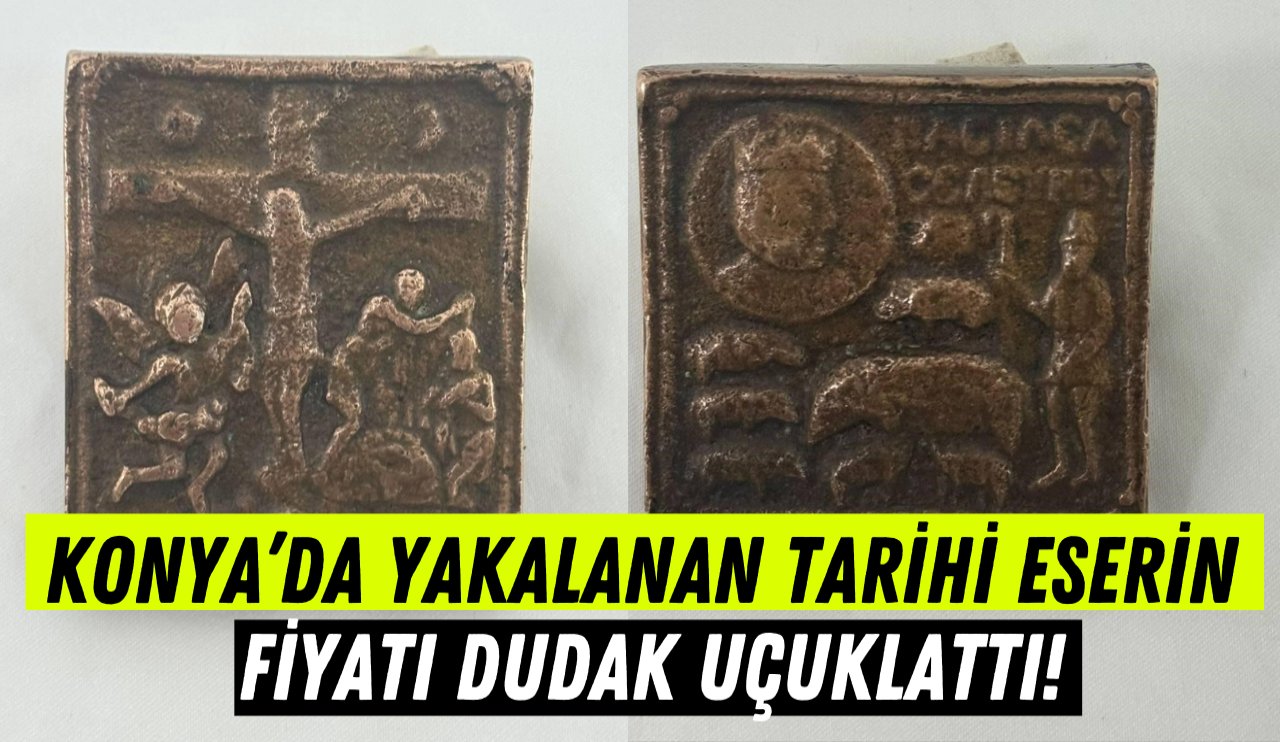 Konya yakalanan tarihi eserin  fiyatı dudak uçuklattı