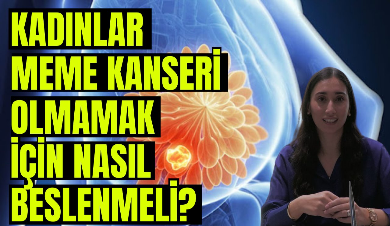 Her 8 kadından 1'i yakalanıyor! Meme kanserinden korunmak için nasıl beslenilmeli?