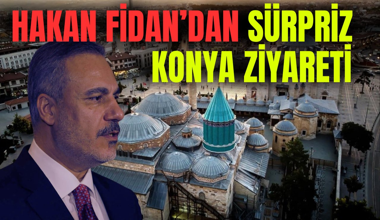 ÖZEL-Hakan Fidan'dan Konya'ya sürpriz ziyaret!