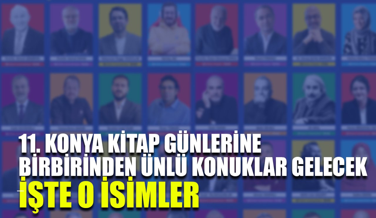 11. Konya Kitap Günleri yarın başlıyor! Konya'ya birbirinden ünlü konuklar gelecek