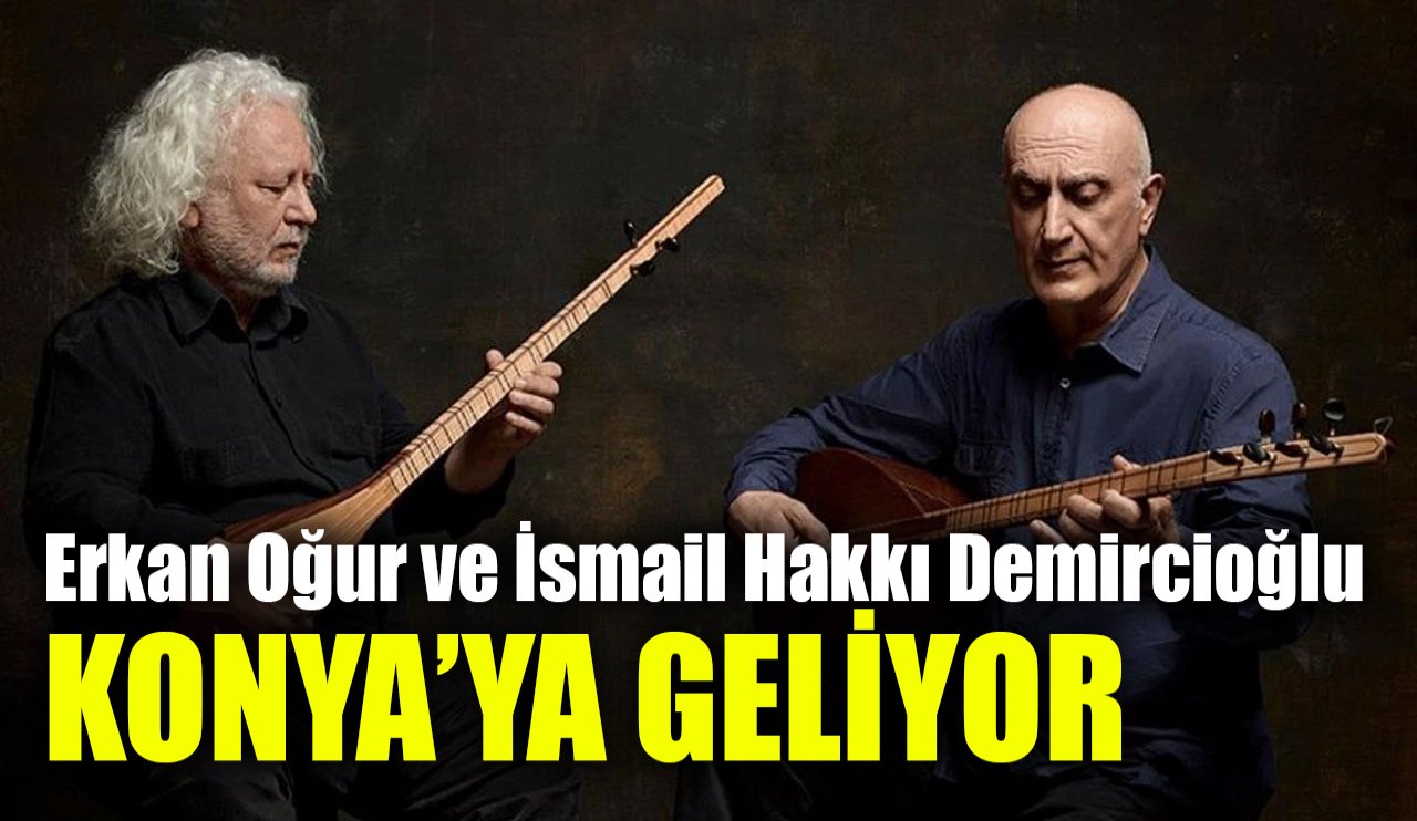 Erkan Oğur ve İsmail Hakkı Demircioğlu Konya’da sahne alacak