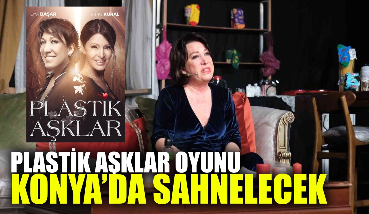 "Plastik Aşklar Oyunu" Konya'da sahnelenecek