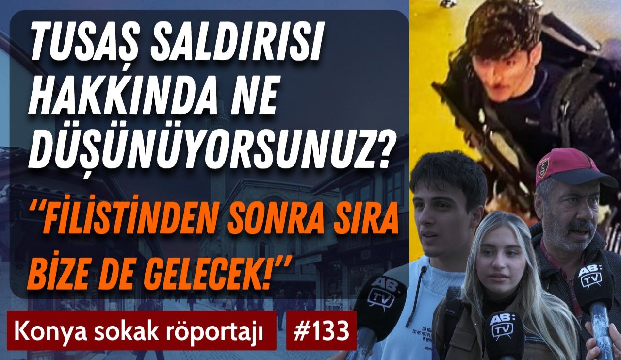 Konya’da TUSAŞ saldırısına tepkiler: Savaş çok uzakta değil!