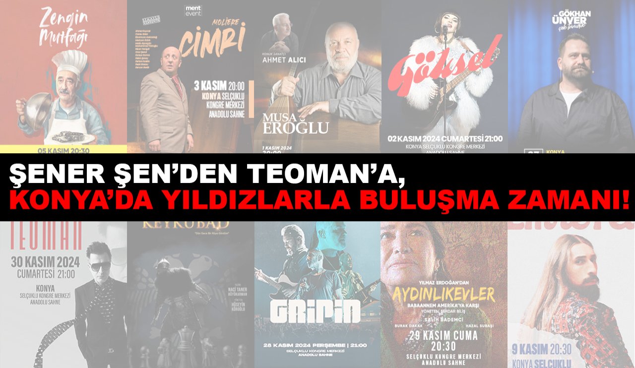 Şener Şen’den Teoman’a, Konya’da yıldızlarla buluşma zamanı!