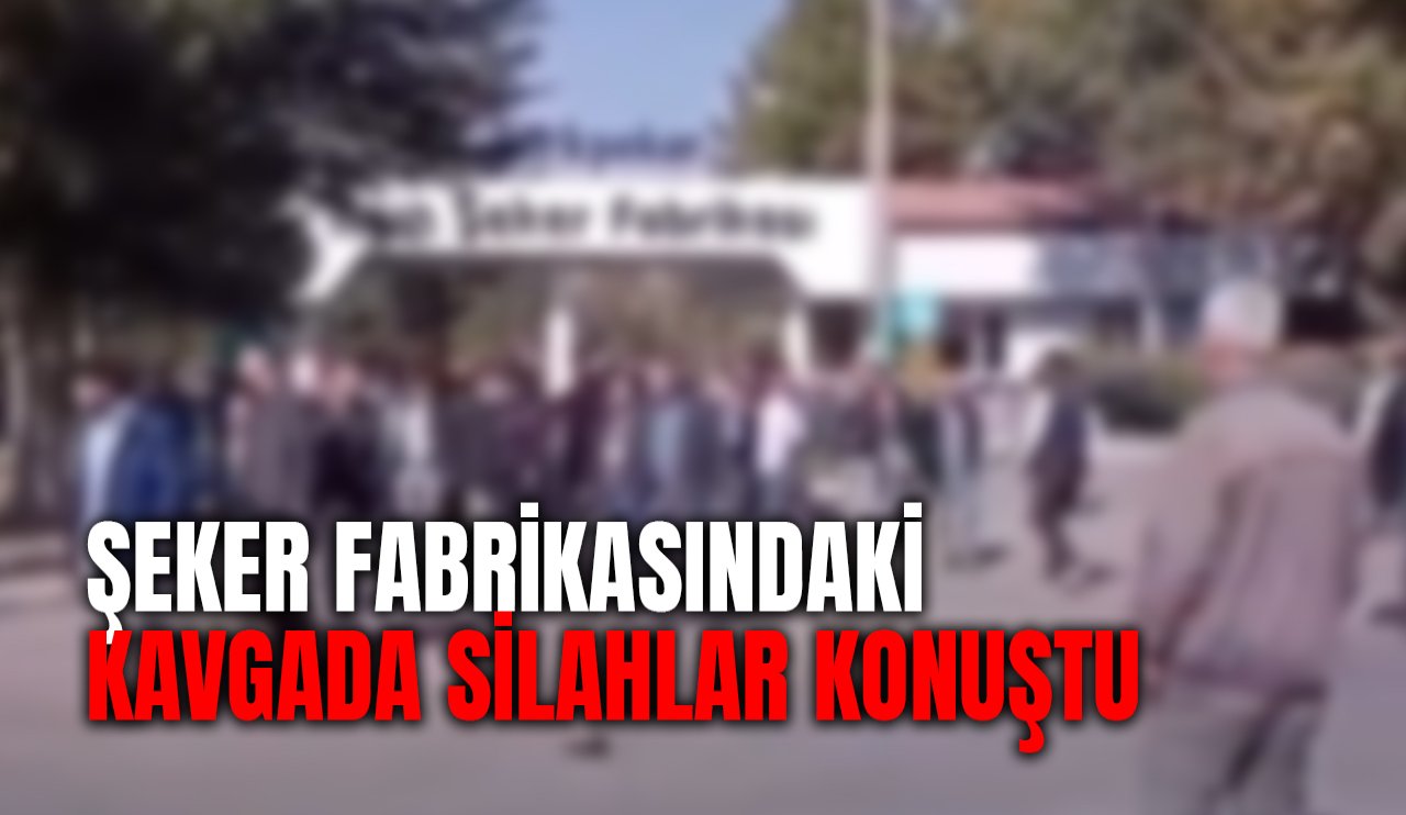 Şeker fabrikasındaki kavgada silahlar konuştu