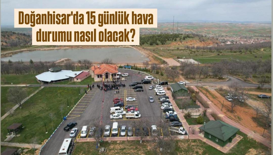 Konya Doğanhisar'da 15 günlük hava durumu nasıl olacak?