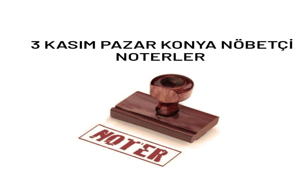 Konya nöbetçi noterler (3 Kasım 2024)