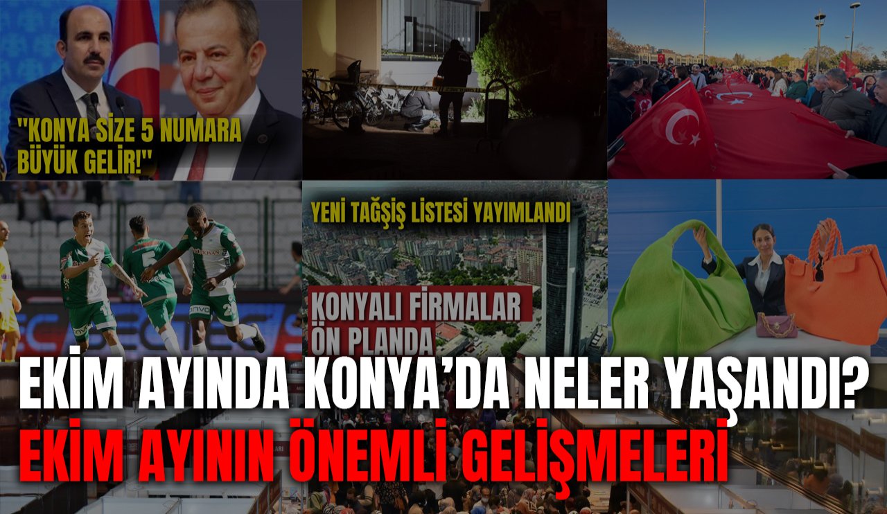 Ekim ayında Konya'da neler oldu? İşte Ekim ayının önemli olayları!