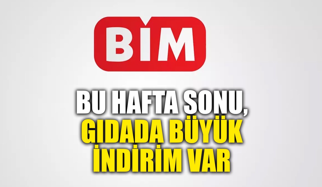 Bu hafta sonu, BİM'de gıdada büyük indirim var