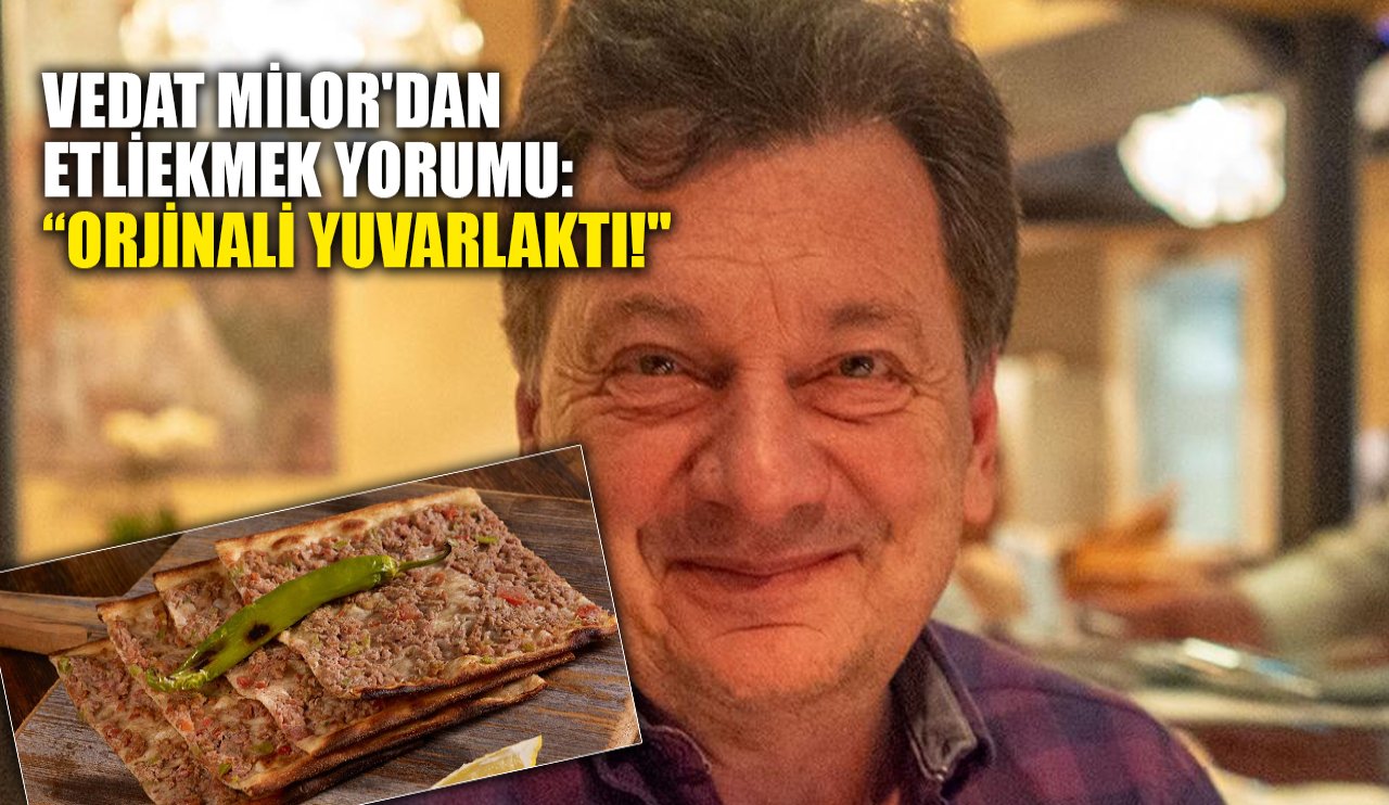 Vedat Milor'dan etliekmek yorumu:"Orijinali yuvarlaktı!"