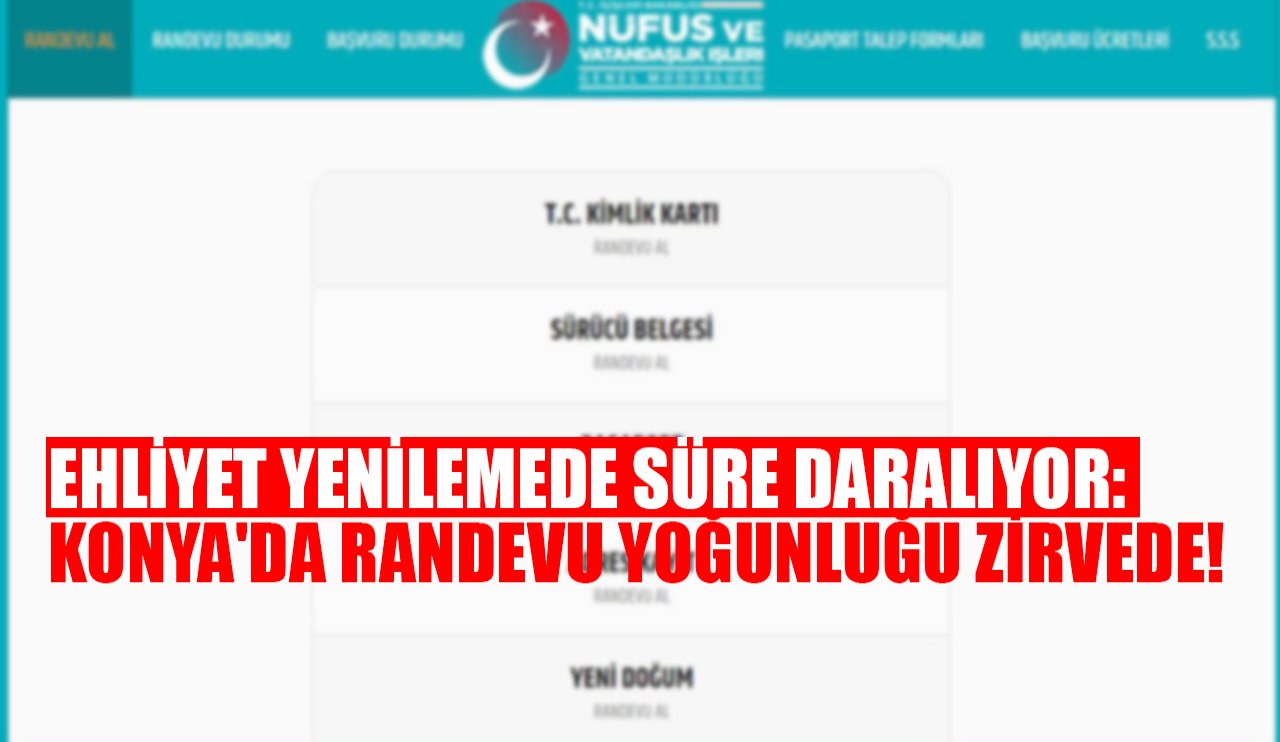 Ehliyet yenilemede süre daralıyor: Konya'da randevu yoğunluğu zirvede!