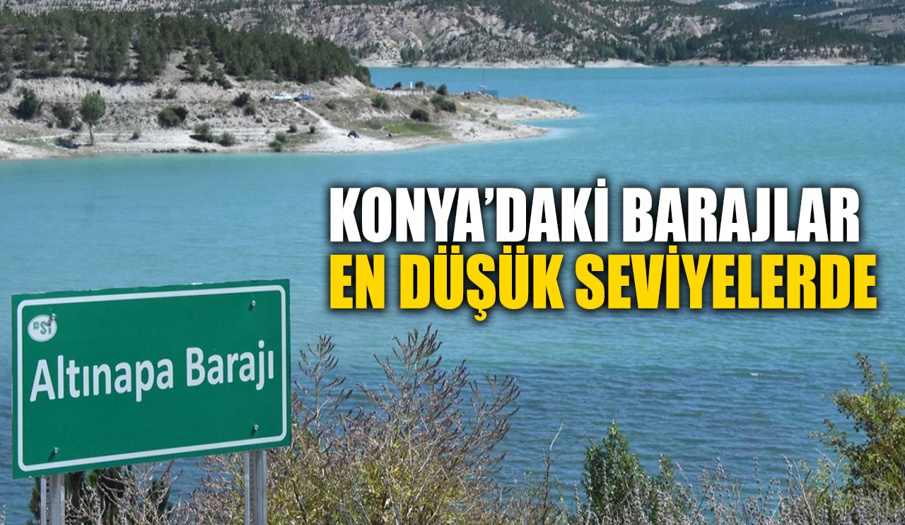 Konya'daki barajlar 4 yılın en düşük seviyesinde