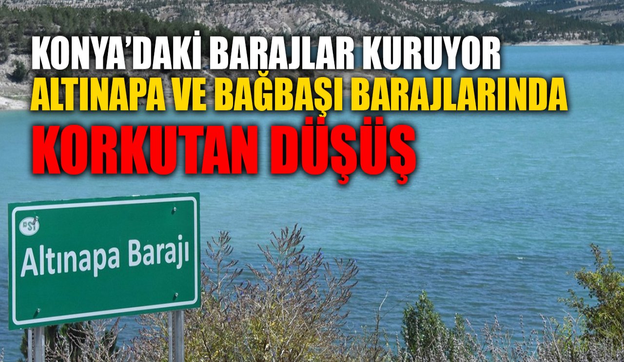 Konya’daki barajlar kuruyor: Altınapa ve Bağbaşı Barajlarında korkutan düşüş